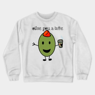 Olive You A Latte Crewneck Sweatshirt